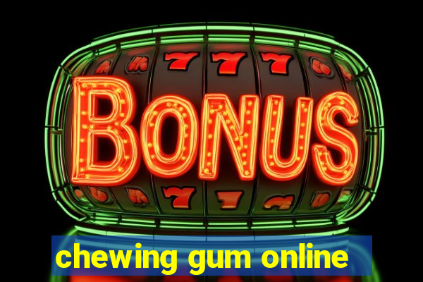 chewing gum online